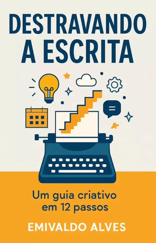 Destravando a Escrita – Um Guia Criativo em 12 Passos - Emivaldo Alves